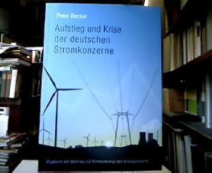Aufstieg und Krise der deutschen Stromkonzerne : Zugleich ein Beitrag zur Entwicklung des Energie...