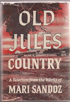 Old Jules Country: A Selection from Old Jules and Thirty Years of Writing Since the Book Was Publ...