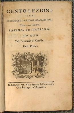 Cento lezioni che contengono le regole grammaticali delle due lingue Latina, ed Italiana