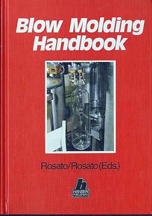 Blow Molding Handbook: Technology, Performance, Markets, Economics The Complete Blow Molding Oper...