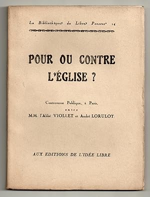 Pour ou contre l'Eglise : Controverse publique, à Paris, entre MM. l'Abbé Viollet et André Lorulot