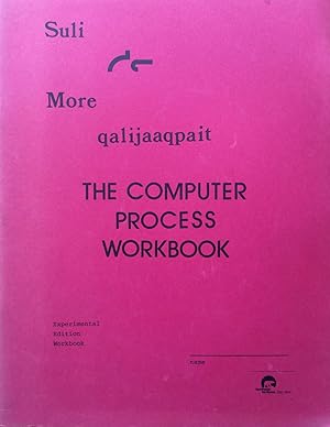Suli More Qaniujaaqpait = Qaliujaaqpait : the computer process workbook. [A guide to "Changing fr...