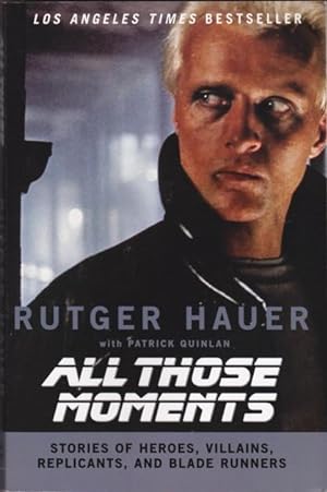 All Those Moments: Stories of Heroes, Villains, Replicants, and Blade Runners