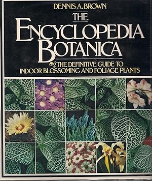 The Encyclopedia Botanica: The Definitive Guide to Indoor Blossoming and Foliage Plants