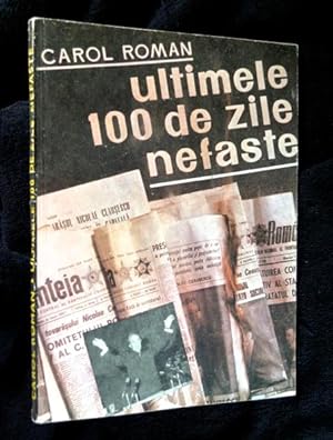 Ultimele 100 de Zile Nefaste: Sfirsitul clicii ceausescu. / The Last 100 ill-fated Days: The End ...