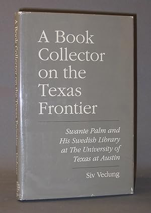 A Book Collector on the Texas Frontier: Swante Palm and His Swedish Library at The University of ...