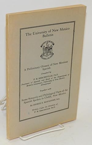 The University of New Mexico Bulletin: A preliminary glossary of New Mexican Spanish together wit...