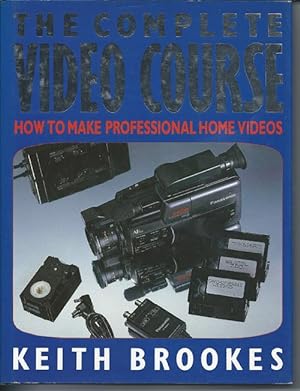 The Complete Video Course: How to Make Professional Home Videos