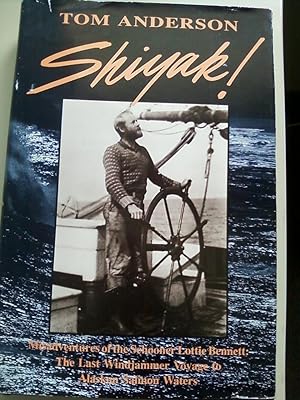 Shiyak! Misadventures of the Schooner Lottie Bennett : The Last Windjammer Voyage to Alaskan Salm...