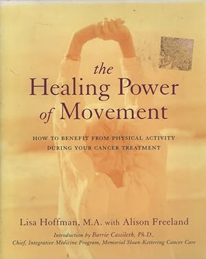 The Healing Power of Movement : How to Benefit from Physical Activity During Your Cancer Treatment