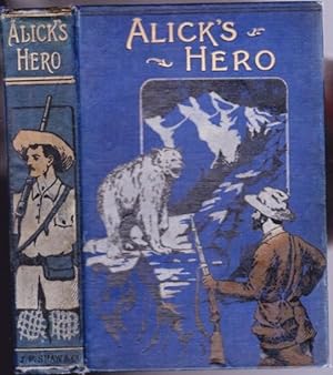 Alick's Hero -by the author of "Dickie's Secret" & "At Last"