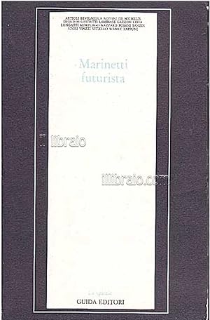 Marinetti futurista. Inediti, pagine disperse, documenti e antologia critica a cura di "Es."