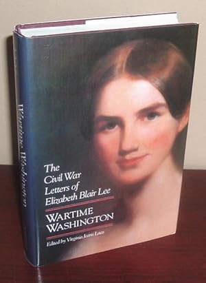 Wartime Washington: The Civil War Letters of Elizabeth Blair Lee