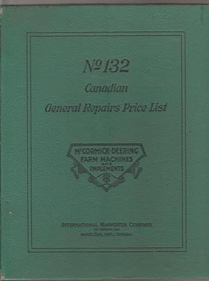 McCormick Deering Farm Machines and Implements. Canadian General Repairs Price List. No. 132.