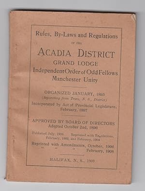 Rules, By-Laws and Regulations of the Acadia District Grand Lodge Independent Order of Odd Fellow...