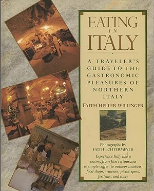 EATING IN ITALY, A Traveler's Guide to the Gastronomic Pleasures of Northern Italy