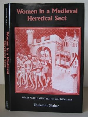 Women in a Medieval Heretical Sect: Agnes and Huguette the Waldensians.