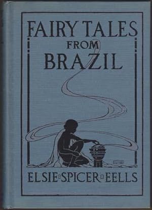 Fairy Tales From Brazil. How and Why Tales from Brazilian Folk-Lore. With Illustrations by Helen ...