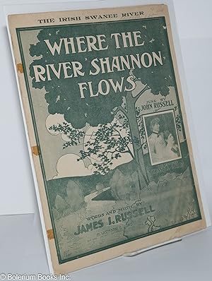 Where the River Shannon flows; the Irish Swanee River also sung by Matt J. Keefe of George Evans'...