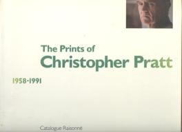 THE PRINTS OF CHRISTOPHER PRATT; 1958-1991 : catalogue Raisonne