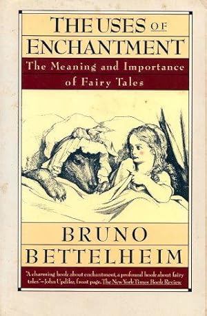 THE USES OF ENCHANTMENT : The Meaning and Importance of Fairy Tales