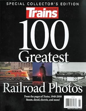 100 GREATEST RAILROAD PHOTOS. (TRAINS MAGAZINE SPECIAL COLLECTOR'S EDITION.