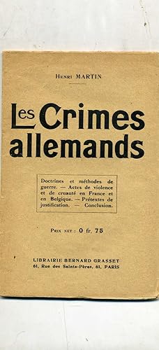 LES CRIMES ALLEMANDS. Doctrines et méthodes de guerre - Actes de violence et de cruauté en France...