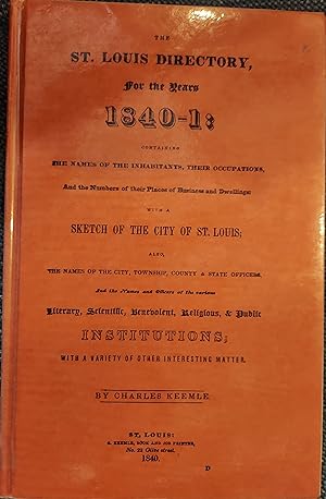 The St. Louis Directory, for the Years 1840-1841 : The Names of the Inhabitants, Their Occupation...