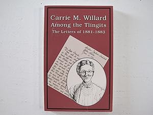Carrie M. Willard Among the Tlingits : The Letters of 1881-1883.