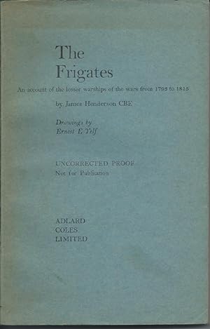 THE FRIGATES: An Account of the Lesser Warships of the Wars from 1793 to 1815