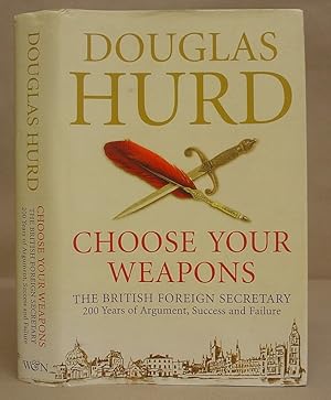 Choose Your Weapons - The British Foreign Secretary, 200 Years Of Argument, Success And Failure