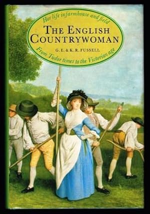 The English countrywoman : her life in farmhouse and field from Tudor times to the Victorian age