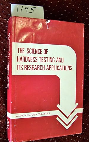 THE SCIENCE OF HARDNESS TESTING AND ITS RESEARCH APPLICATIONS Based on Papers Presented at a Symp...