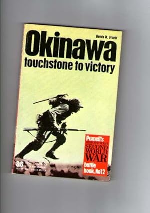 Okinawa : Touchstone To Victory : Purnell's History Of The Second World War Battle Book No. 12