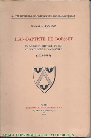 JEAN-BAPTISTE DE BOESSET Un Musicien, Officier De Roi et Gentlilhomme Campagnard (1614-1685)