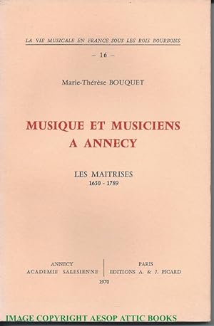 MUSIQUE ET MUSICIENS A ANNECY. Les Maitrises 1630 - 1739 (la Vie Musicale En France Sous Les Bois...