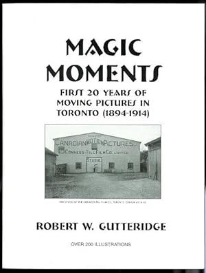 MAGIC MOMENTS: FIRST 20 YEARS OF MOVING PICTURES IN TORONTO (1894-1914).