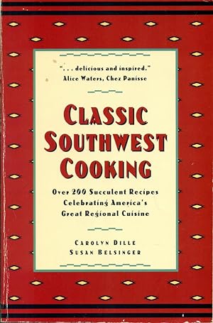CLASSIC SOUTHWEST COOKING : Over 200 Succulent Recipes Celebrating America's Great Regional Cuisine