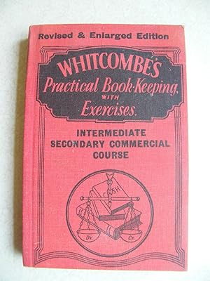 Whitcombe's Practical Book Keeping with Exercises. Intermediate Secondary Commercial Course