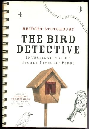 THE BIRD DETECTIVE: INVESTIGATING THE SECRET LIVES OF BIRDS.