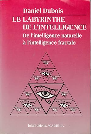 Le labyrinthe de l'intelligence. De l'intelligence naturelle à l'intelligence fractale.