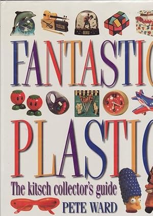 FANTASTIC PLASTIC. The Kitsch Collector's Guide