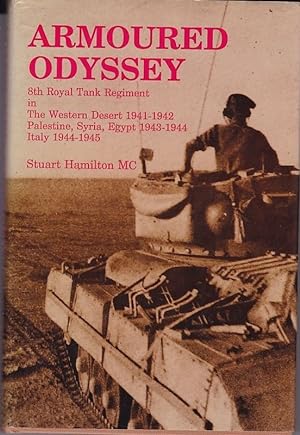ARMOURED ODYSSEY. 8th Royal Tank Regiment in The Western desert 1941-1942.Palestine, Syria, Egypt...