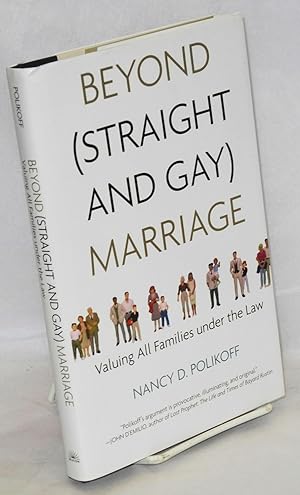Beyond (straight and gay) marriage: valuing all families under the law