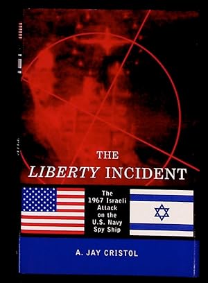 The Liberty Incident. The 1967 Israeli Attack on the U.S. Navy Spy Ship. (1st Edition)