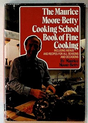 The Maurice Moore-Betty Cooking School Book of Fine Cooking
