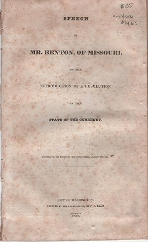 Speech of Mr. Benton, of Missouri, on the Introduction of a Resolution on the State of the Currency