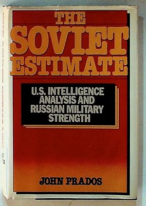 The Soviet Estimate: U.S. Intelligence Analysis and Russian Military Strength