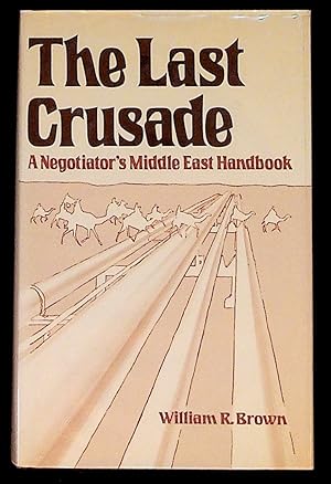 The Last Crusade: A Negotiator's Middle East Handbook (1st Edition)