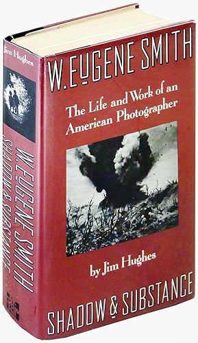 W. Eugene Smith. The Life and Work of an American Photographer. Shadow and Substance